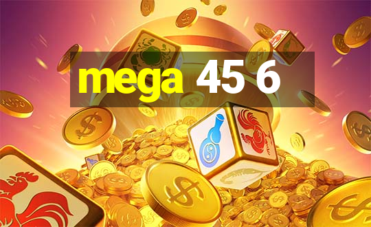 mega 45 6