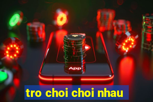 tro choi choi nhau