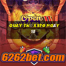 Quay thử XSTG ngày 18