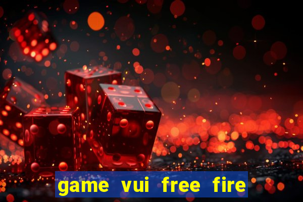 game vui free fire miễn phí