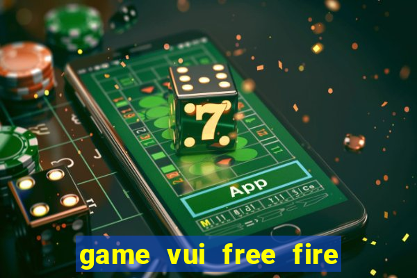 game vui free fire miễn phí