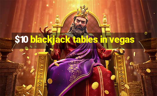 $10 blackjack tables in vegas