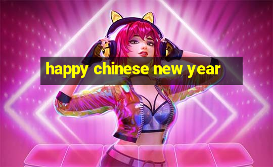 happy chinese new year