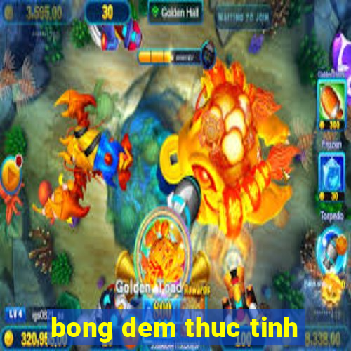 bong dem thuc tinh