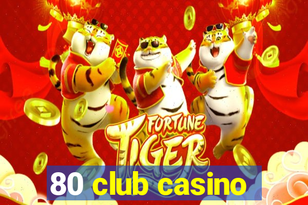 80 club casino