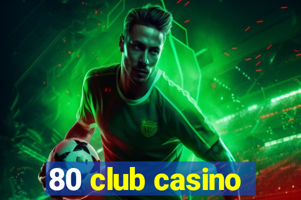 80 club casino