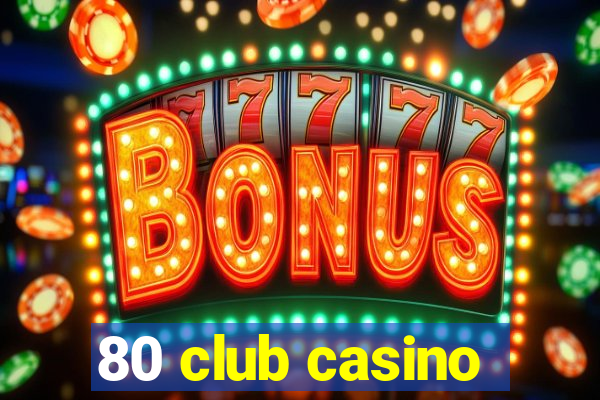 80 club casino