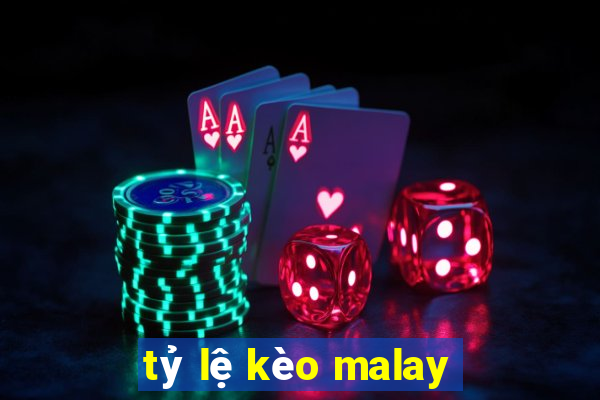 tỷ lệ kèo malay