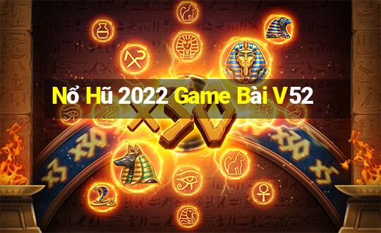 Nổ Hũ 2022 Game Bài V52