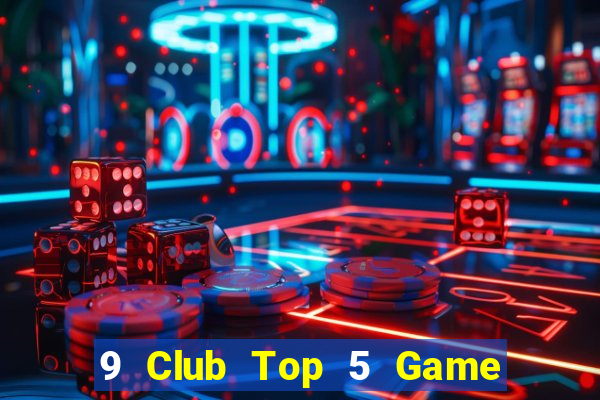 9 Club Top 5 Game Đánh Bài Đổi Thưởng