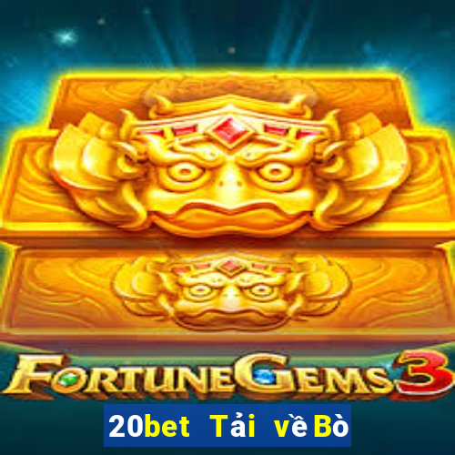 20bet Tải vềBò huyền thoại