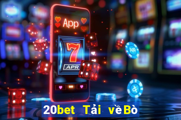 20bet Tải vềBò huyền thoại