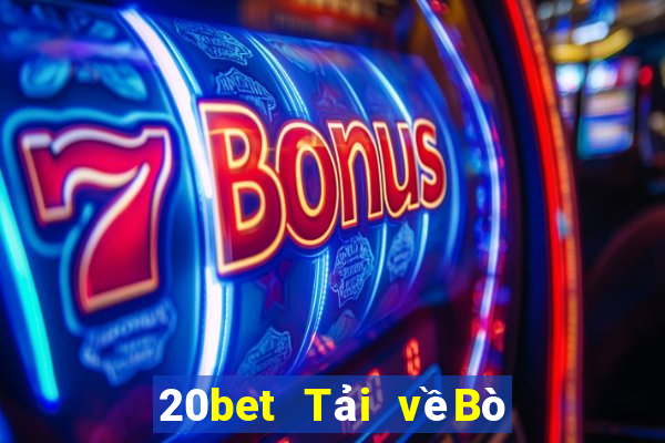 20bet Tải vềBò huyền thoại