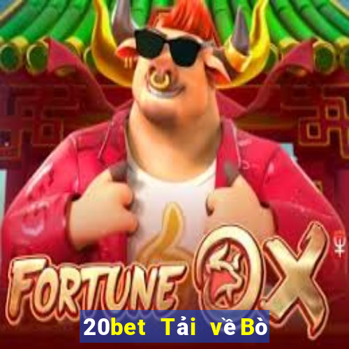 20bet Tải vềBò huyền thoại