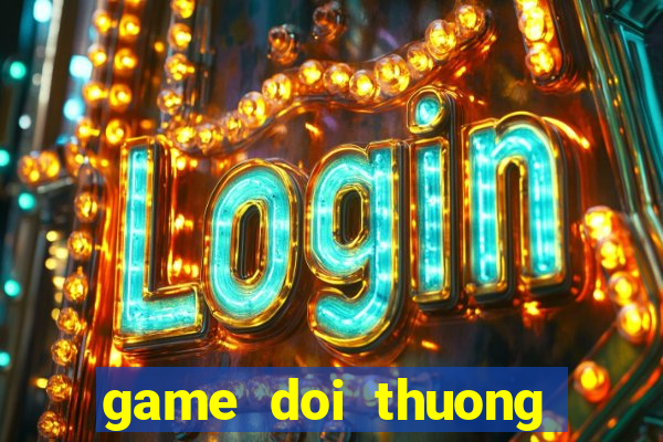 game doi thuong tren android