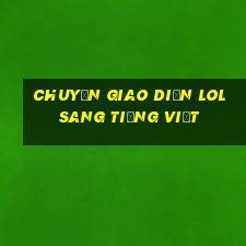 chuyển giao diện lol sang tiếng việt