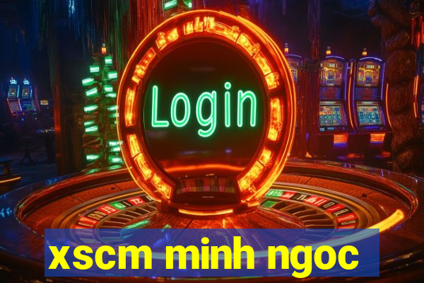 xscm minh ngoc