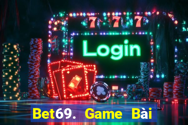 Bet69. Game Bài Phái Mạnh