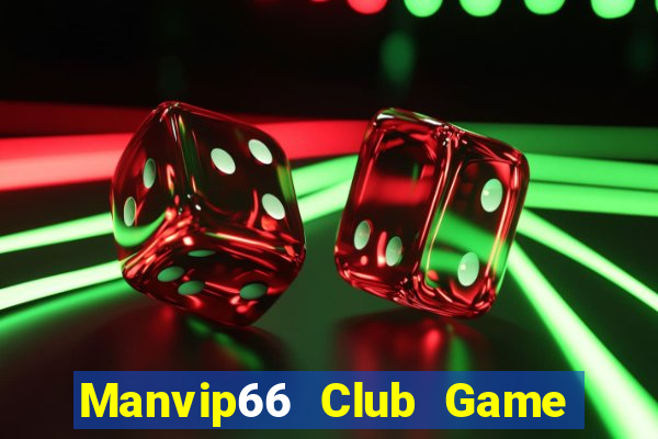 Manvip66 Club Game Bài 1 Đổi 1