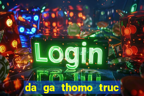 da ga thomo truc tiep 2020