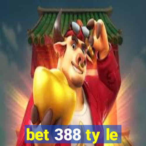 bet 388 ty le