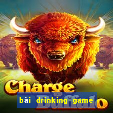 bài drinking game ướt át