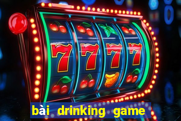 bài drinking game ướt át