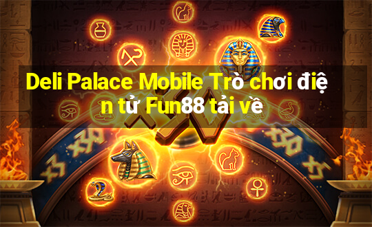 Deli Palace Mobile Trò chơi điện tử Fun88 tải về