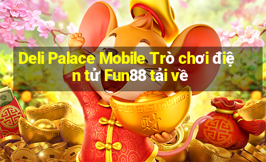 Deli Palace Mobile Trò chơi điện tử Fun88 tải về