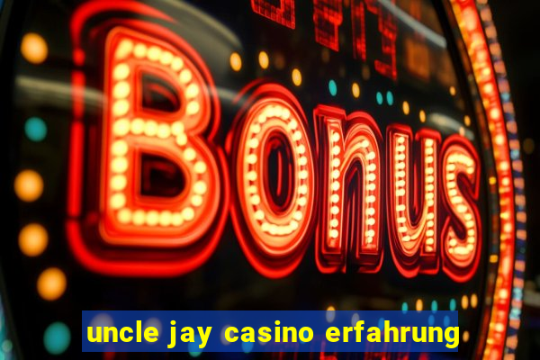 uncle jay casino erfahrung