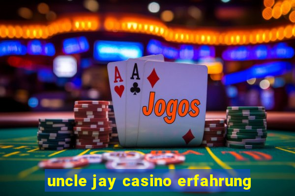 uncle jay casino erfahrung