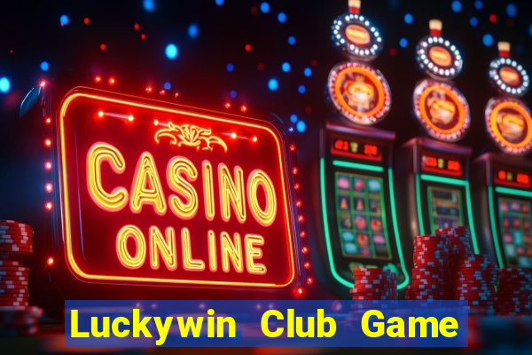 Luckywin Club Game Bài Phỏm Đổi Thưởng