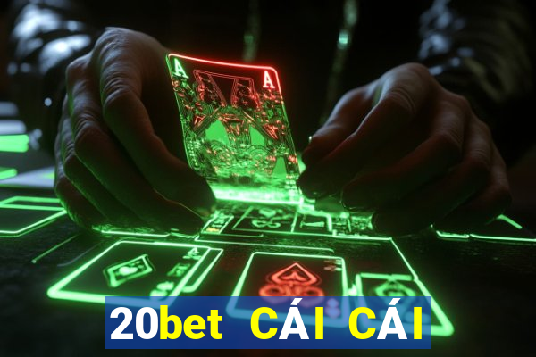 20bet CÁI CÁI 188 ĐI VỚI BẠN