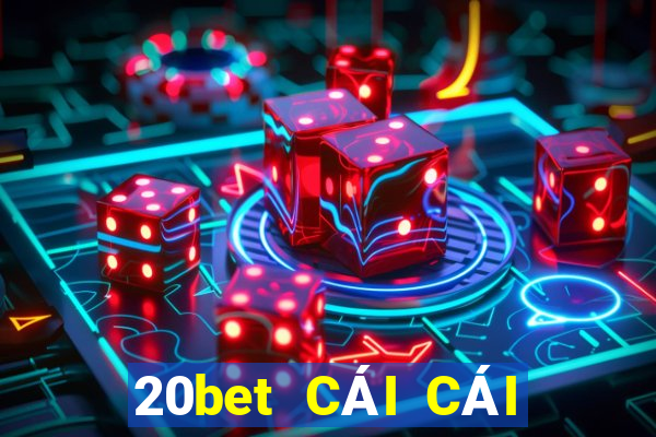 20bet CÁI CÁI 188 ĐI VỚI BẠN