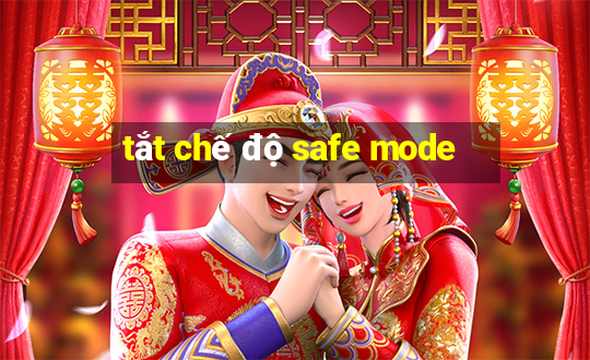 tắt chế độ safe mode