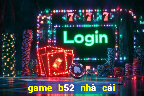 game b52 nhà cái ở đầu