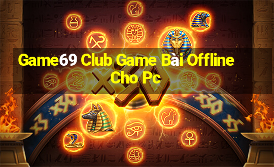 Game69 Club Game Bài Offline Cho Pc