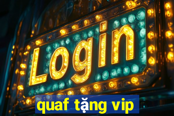 quaf tặng vip