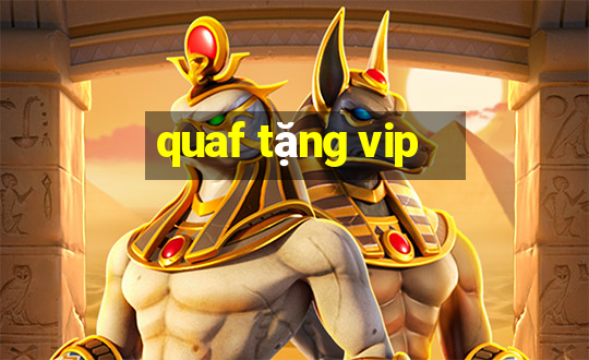 quaf tặng vip