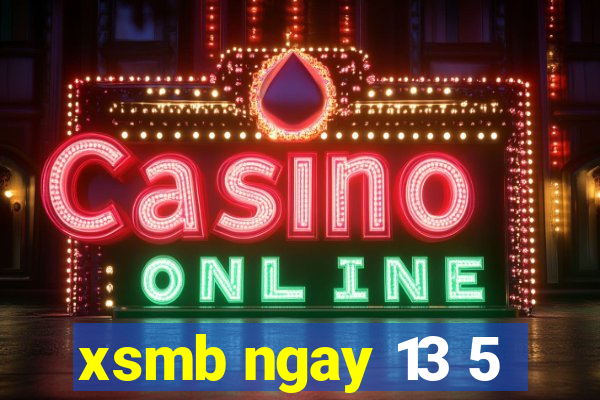 xsmb ngay 13 5