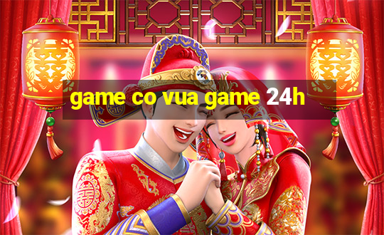 game co vua game 24h