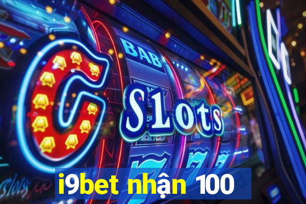 i9bet nhận 100