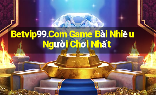 Betvip99.Com Game Bài Nhiều Người Chơi Nhất