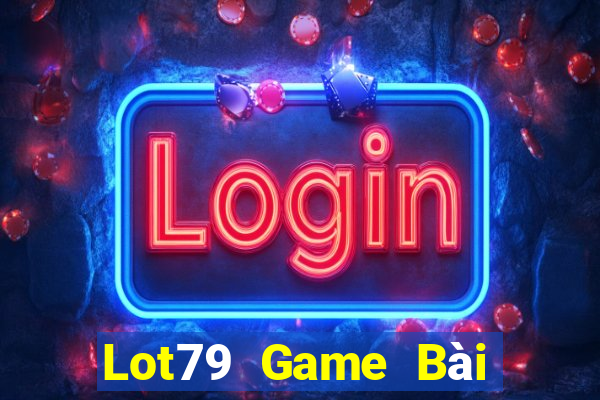 Lot79 Game Bài Nhất Vip