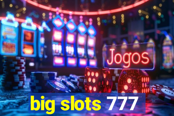 big slots 777