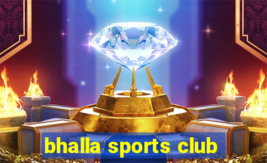 bhalla sports club