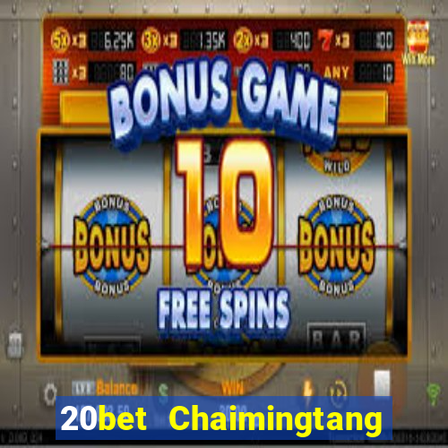 20bet Chaimingtang phiên bản cũ