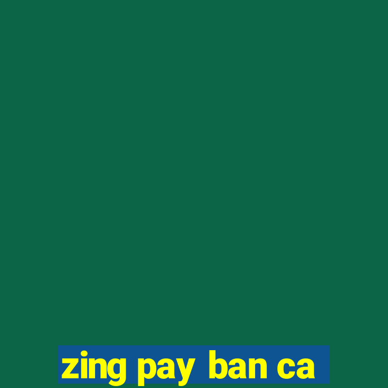 zing pay ban ca