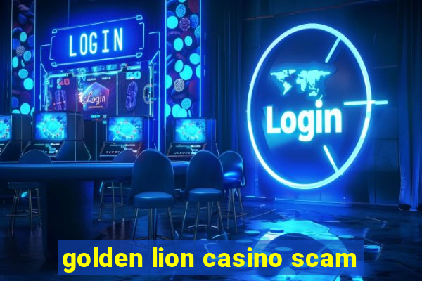 golden lion casino scam