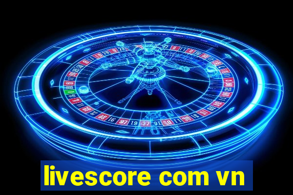 livescore com vn